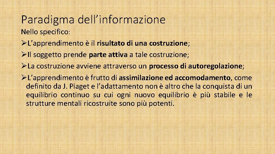 Paradigma dell’informazione Nello specifico: ØL’apprendimento è il risultato di una costruzione; ØIl soggetto prende