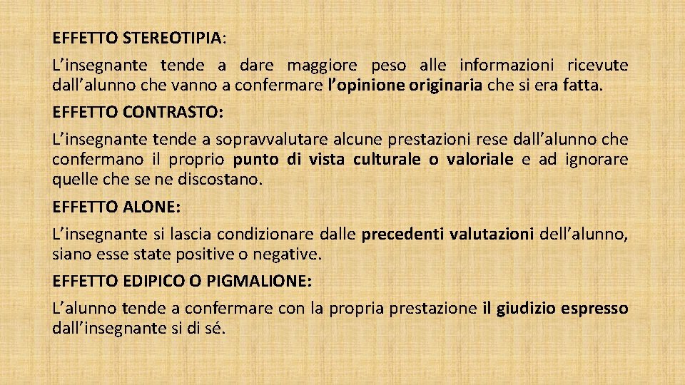 EFFETTO STEREOTIPIA: L’insegnante tende a dare maggiore peso alle informazioni ricevute dall’alunno che vanno