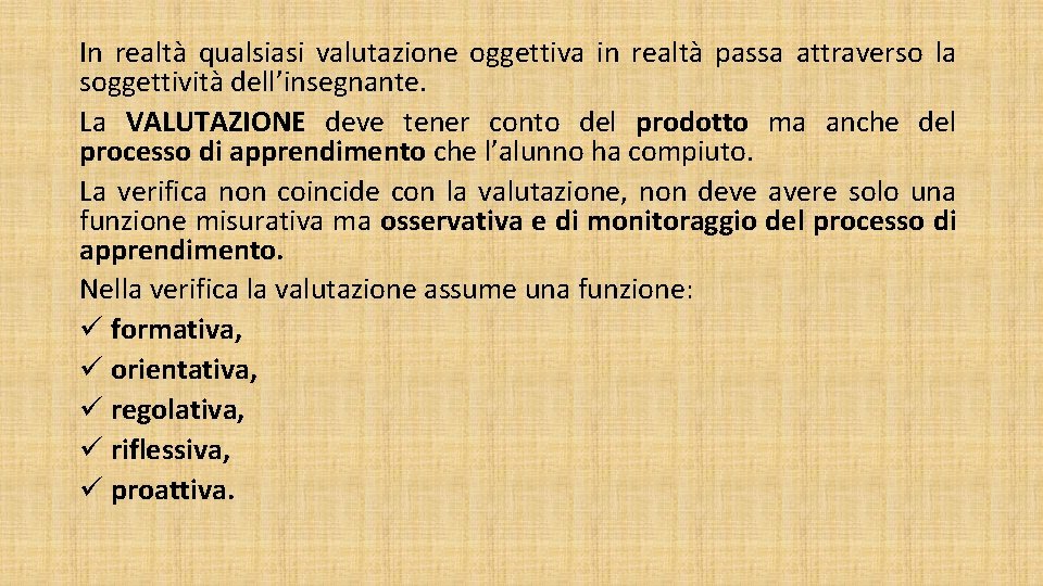 In realtà qualsiasi valutazione oggettiva in realtà passa attraverso la soggettività dell’insegnante. La VALUTAZIONE