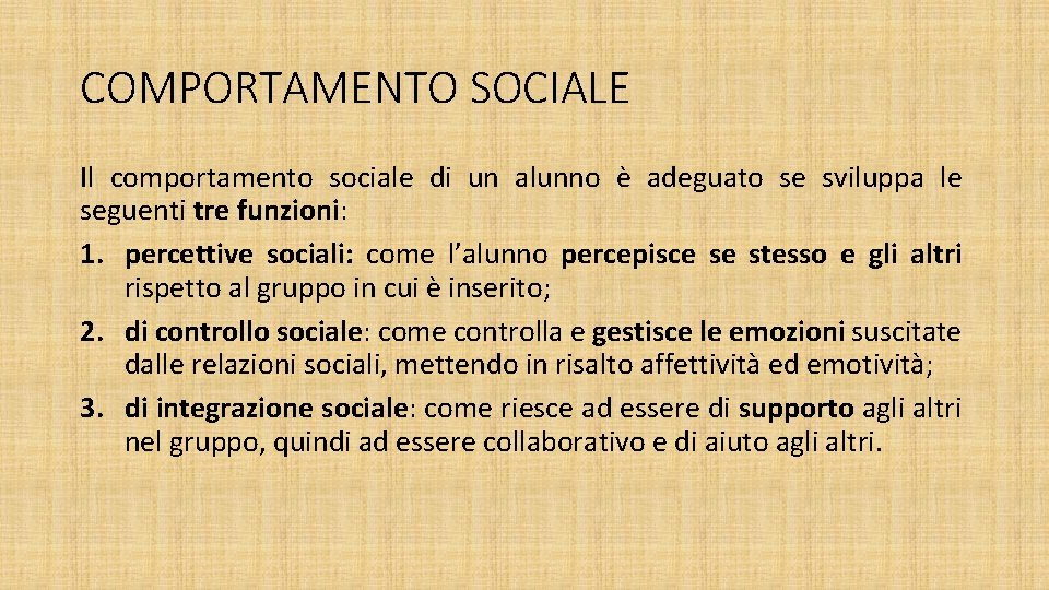 COMPORTAMENTO SOCIALE Il comportamento sociale di un alunno è adeguato se sviluppa le seguenti