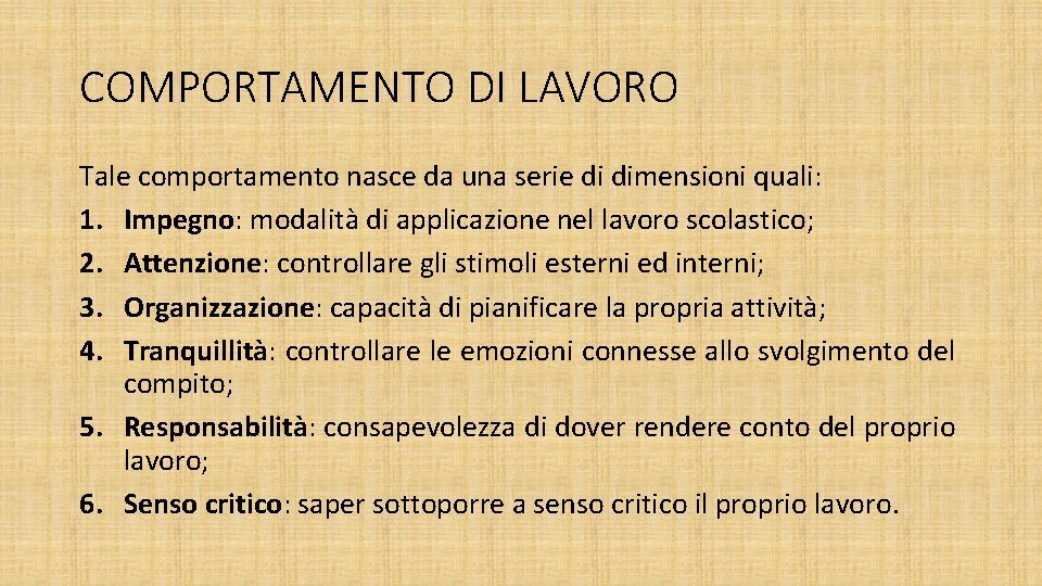 COMPORTAMENTO DI LAVORO Tale comportamento nasce da una serie di dimensioni quali: 1. Impegno: