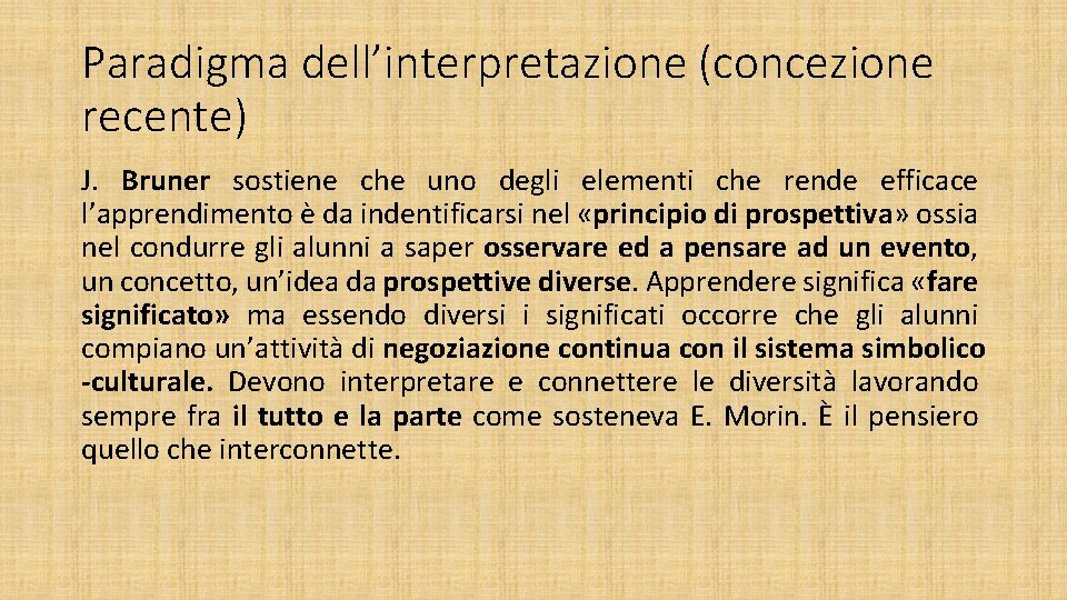 Paradigma dell’interpretazione (concezione recente) J. Bruner sostiene che uno degli elementi che rende efficace