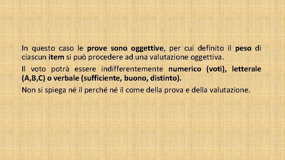 In questo caso le prove sono oggettive, per cui definito il peso di ciascun