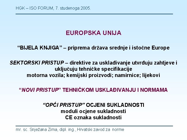 HGK – ISO FORUM, 7. studenoga 2005. EUROPSKA UNIJA “BIJELA KNJIGA” – priprema država