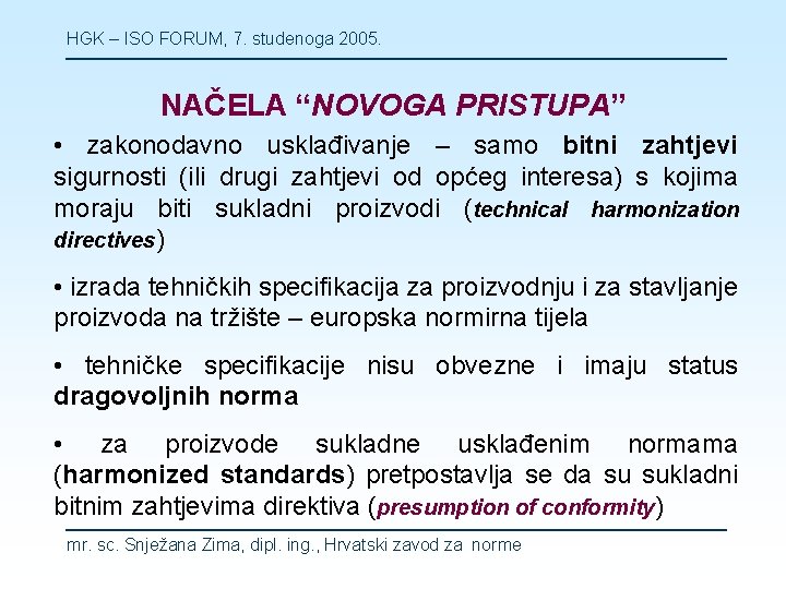 HGK – ISO FORUM, 7. studenoga 2005. NAČELA “NOVOGA PRISTUPA” • zakonodavno usklađivanje –