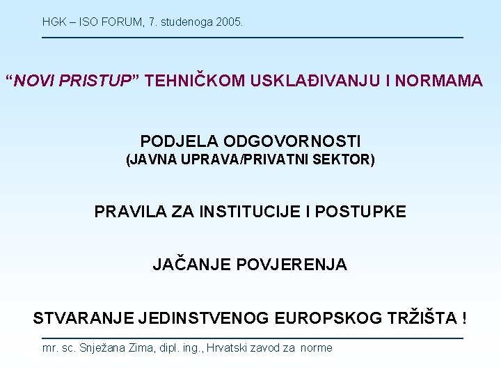 HGK – ISO FORUM, 7. studenoga 2005. “NOVI PRISTUP” TEHNIČKOM USKLAĐIVANJU I NORMAMA PODJELA