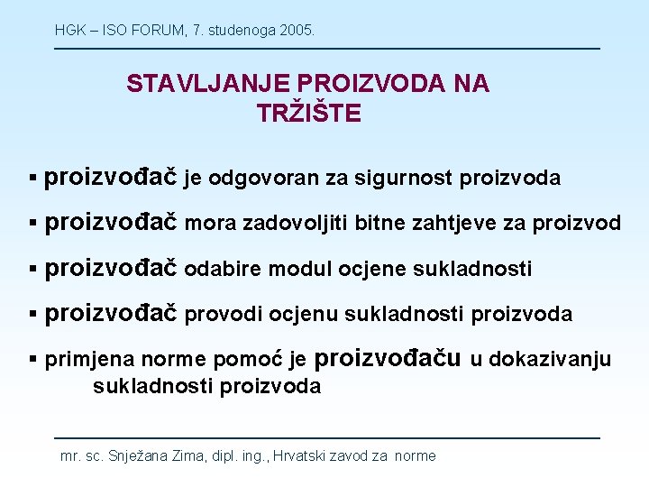 HGK – ISO FORUM, 7. studenoga 2005. STAVLJANJE PROIZVODA NA TRŽIŠTE § proizvođač je