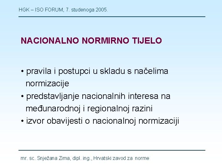 HGK – ISO FORUM, 7. studenoga 2005. NACIONALNO NORMIRNO TIJELO • pravila i postupci