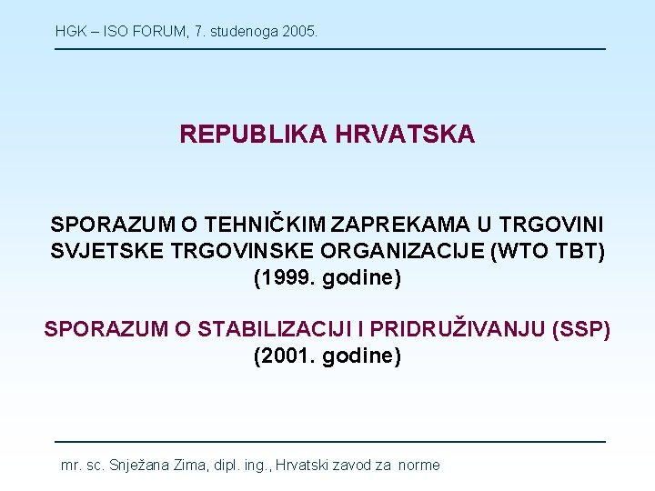 HGK – ISO FORUM, 7. studenoga 2005. REPUBLIKA HRVATSKA SPORAZUM O TEHNIČKIM ZAPREKAMA U