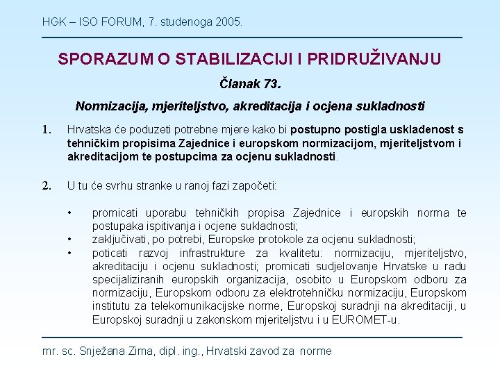HGK – ISO FORUM, 7. studenoga 2005. SPORAZUM O STABILIZACIJI I PRIDRUŽIVANJU Članak 73.