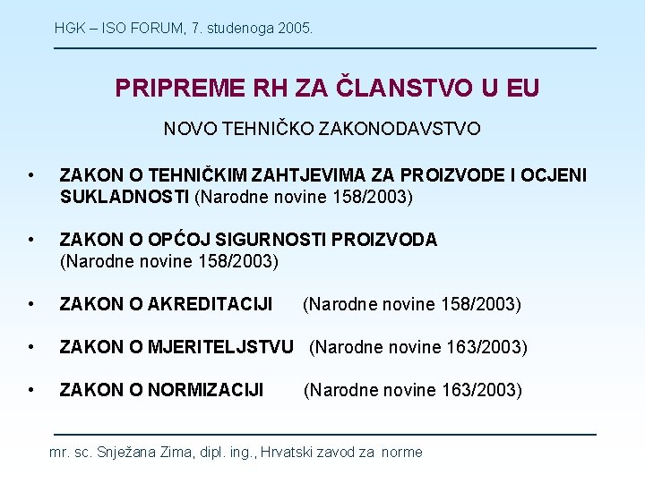 HGK – ISO FORUM, 7. studenoga 2005. PRIPREME RH ZA ČLANSTVO U EU NOVO