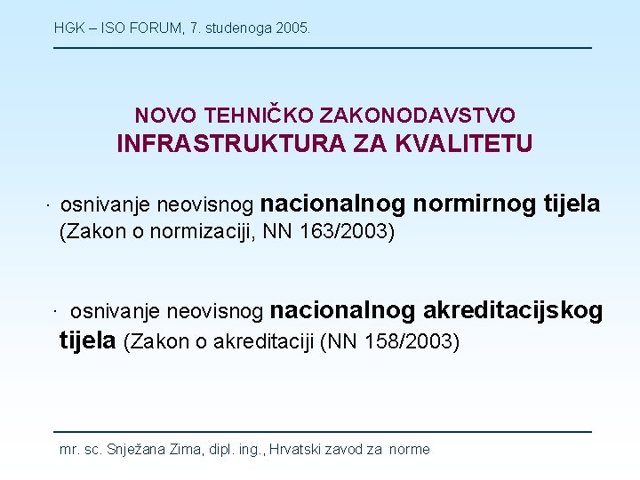 HGK – ISO FORUM, 7. studenoga 2005. NOVO TEHNIČKO ZAKONODAVSTVO INFRASTRUKTURA ZA KVALITETU ·