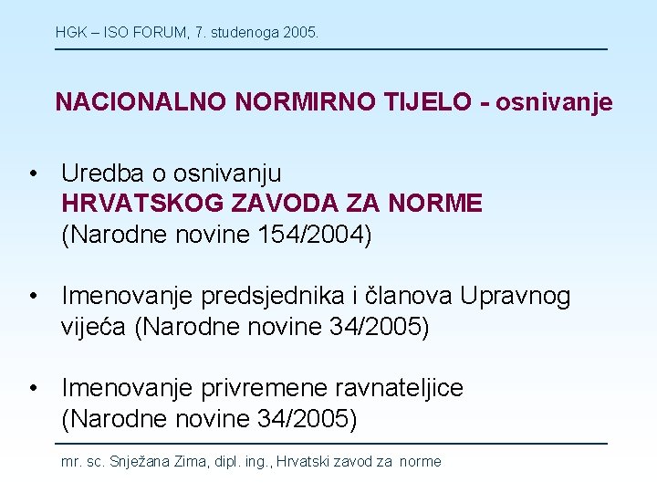 HGK – ISO FORUM, 7. studenoga 2005. NACIONALNO NORMIRNO TIJELO - osnivanje • Uredba