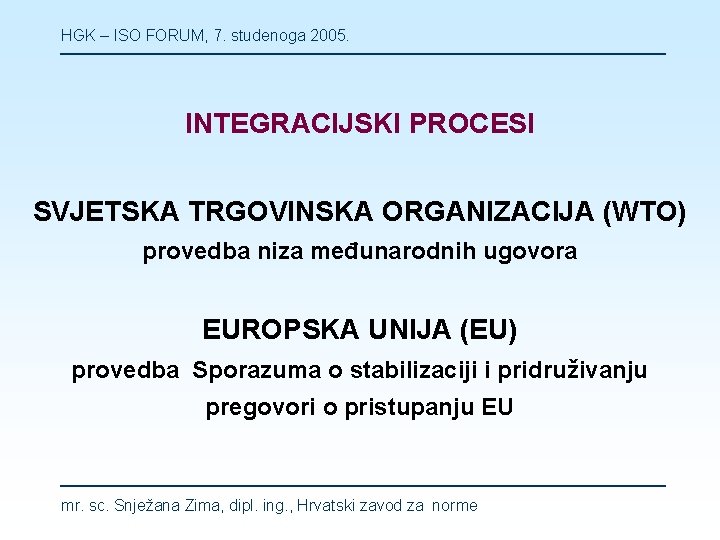 HGK – ISO FORUM, 7. studenoga 2005. INTEGRACIJSKI PROCESI SVJETSKA TRGOVINSKA ORGANIZACIJA (WTO) provedba