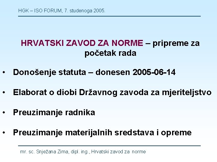 HGK – ISO FORUM, 7. studenoga 2005. HRVATSKI ZAVOD ZA NORME – pripreme za