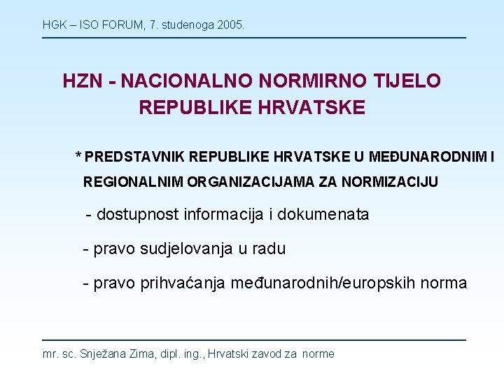 HGK – ISO FORUM, 7. studenoga 2005. HZN - NACIONALNO NORMIRNO TIJELO REPUBLIKE HRVATSKE