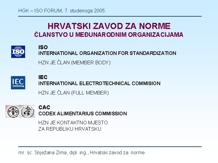HGK – ISO FORUM, 7. studenoga 2005. HRVATSKI ZAVOD ZA NORME ČLANSTVO U MEĐUNARODNIM