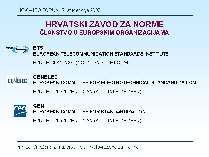 HGK – ISO FORUM, 7. studenoga 2005. HRVATSKI ZAVOD ZA NORME ČLANSTVO U EUROPSKIM