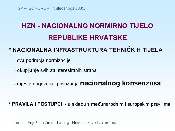 HGK – ISO FORUM, 7. studenoga 2005. HZN - NACIONALNO NORMIRNO TIJELO REPUBLIKE HRVATSKE