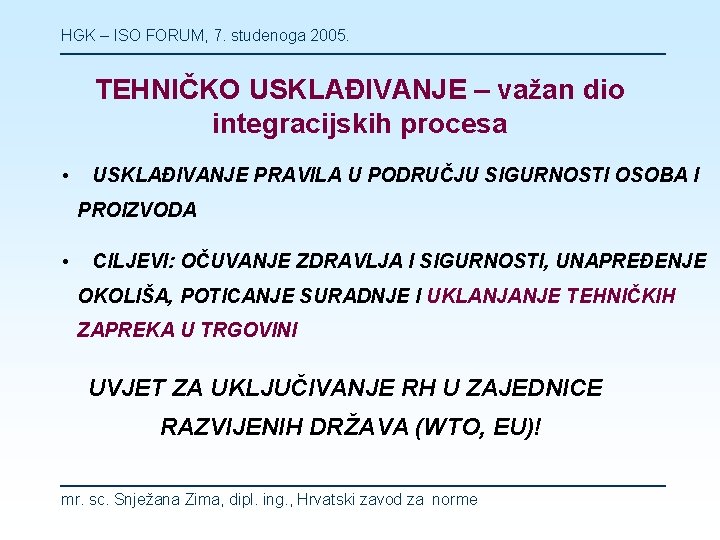 HGK – ISO FORUM, 7. studenoga 2005. TEHNIČKO USKLAĐIVANJE – važan dio integracijskih procesa