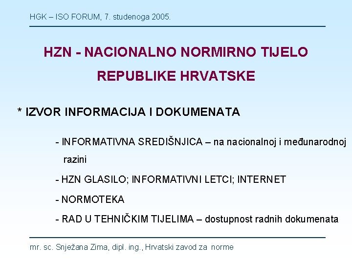 HGK – ISO FORUM, 7. studenoga 2005. HZN - NACIONALNO NORMIRNO TIJELO REPUBLIKE HRVATSKE