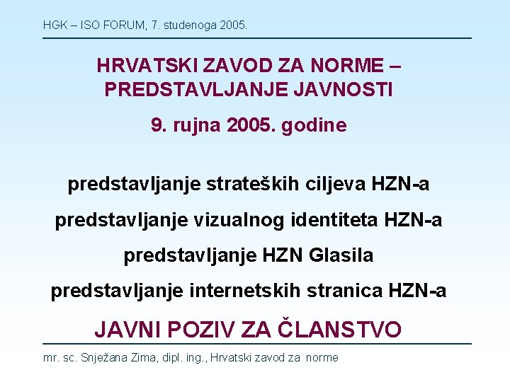 HGK – ISO FORUM, 7. studenoga 2005. HRVATSKI ZAVOD ZA NORME – PREDSTAVLJANJE JAVNOSTI