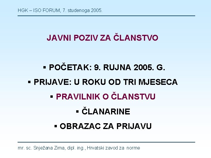 HGK – ISO FORUM, 7. studenoga 2005. JAVNI POZIV ZA ČLANSTVO § POČETAK: 9.