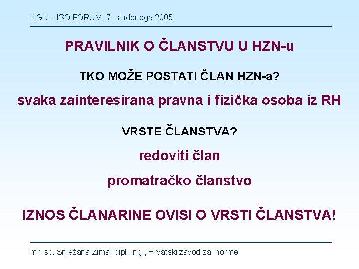 HGK – ISO FORUM, 7. studenoga 2005. PRAVILNIK O ČLANSTVU U HZN-u TKO MOŽE
