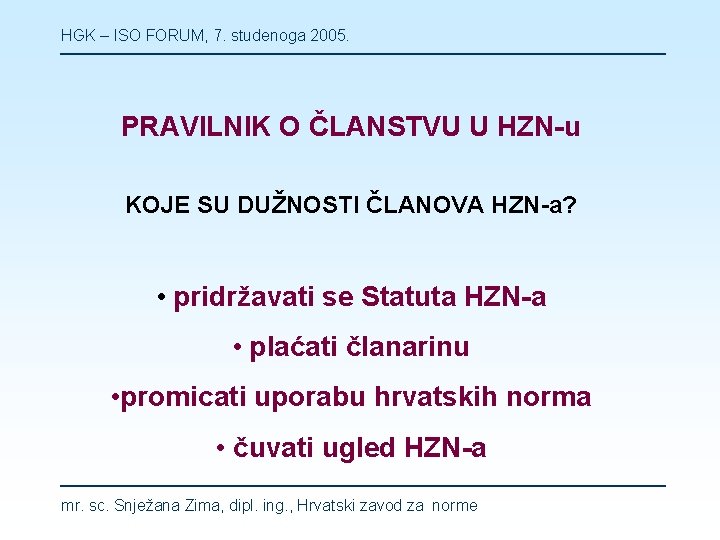 HGK – ISO FORUM, 7. studenoga 2005. PRAVILNIK O ČLANSTVU U HZN-u KOJE SU