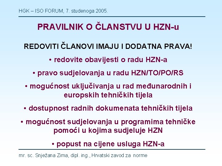 HGK – ISO FORUM, 7. studenoga 2005. PRAVILNIK O ČLANSTVU U HZN-u REDOVITI ČLANOVI