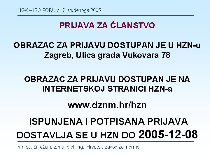 HGK – ISO FORUM, 7. studenoga 2005. PRIJAVA ZA ČLANSTVO OBRAZAC ZA PRIJAVU DOSTUPAN