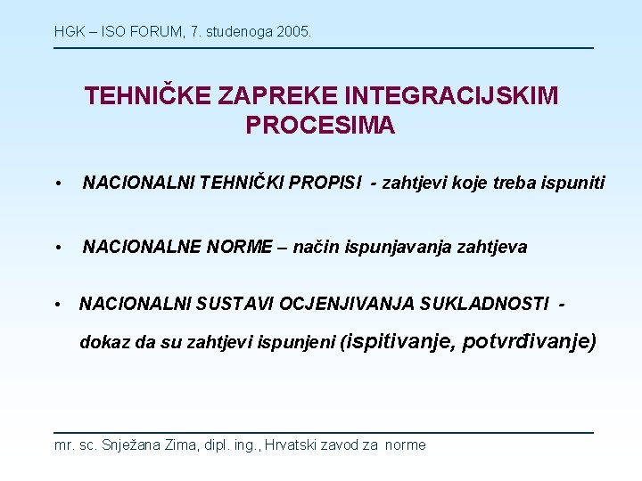 HGK – ISO FORUM, 7. studenoga 2005. TEHNIČKE ZAPREKE INTEGRACIJSKIM PROCESIMA • NACIONALNI TEHNIČKI