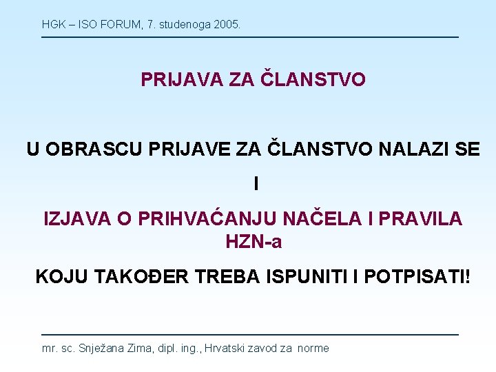 HGK – ISO FORUM, 7. studenoga 2005. PRIJAVA ZA ČLANSTVO U OBRASCU PRIJAVE ZA