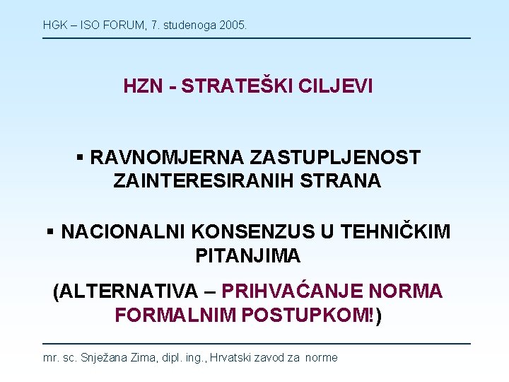 HGK – ISO FORUM, 7. studenoga 2005. HZN - STRATEŠKI CILJEVI § RAVNOMJERNA ZASTUPLJENOST