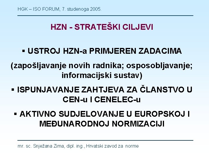 HGK – ISO FORUM, 7. studenoga 2005. HZN - STRATEŠKI CILJEVI § USTROJ HZN-a