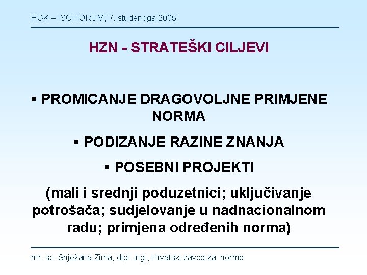 HGK – ISO FORUM, 7. studenoga 2005. HZN - STRATEŠKI CILJEVI § PROMICANJE DRAGOVOLJNE