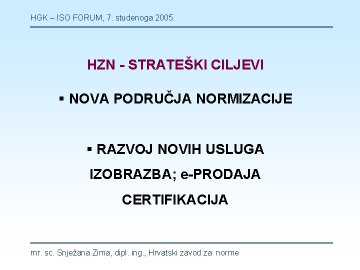 HGK – ISO FORUM, 7. studenoga 2005. HZN - STRATEŠKI CILJEVI § NOVA PODRUČJA