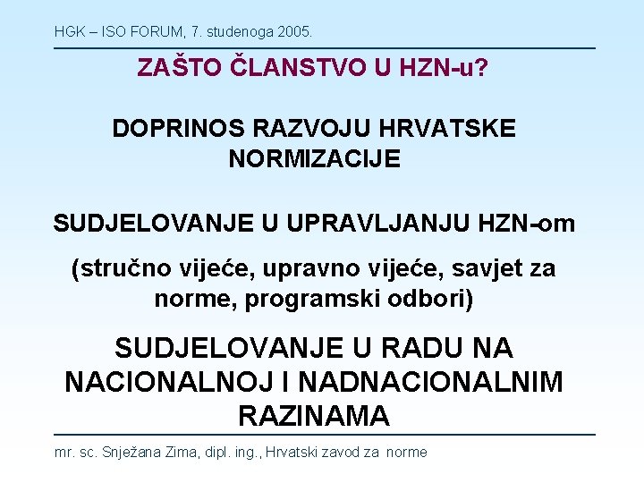 HGK – ISO FORUM, 7. studenoga 2005. ZAŠTO ČLANSTVO U HZN-u? DOPRINOS RAZVOJU HRVATSKE