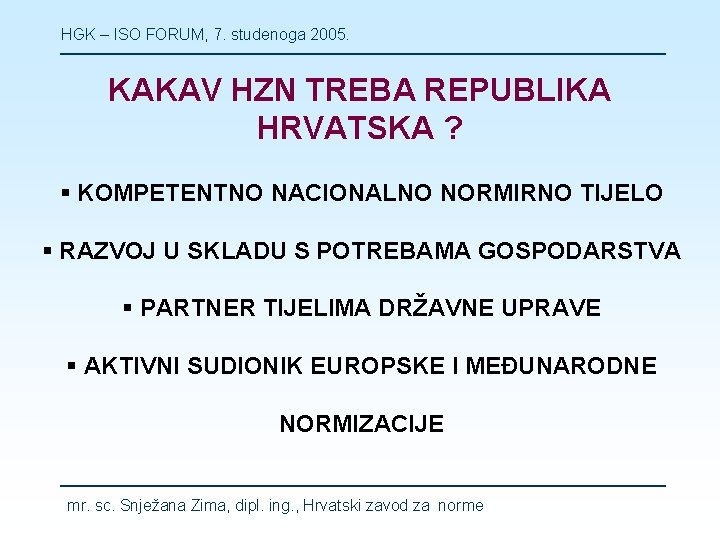 HGK – ISO FORUM, 7. studenoga 2005. KAKAV HZN TREBA REPUBLIKA HRVATSKA ? §