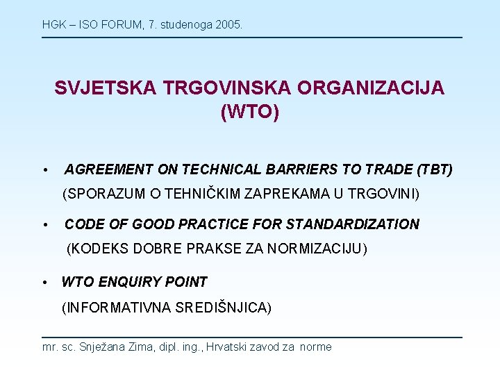HGK – ISO FORUM, 7. studenoga 2005. SVJETSKA TRGOVINSKA ORGANIZACIJA (WTO) • AGREEMENT ON