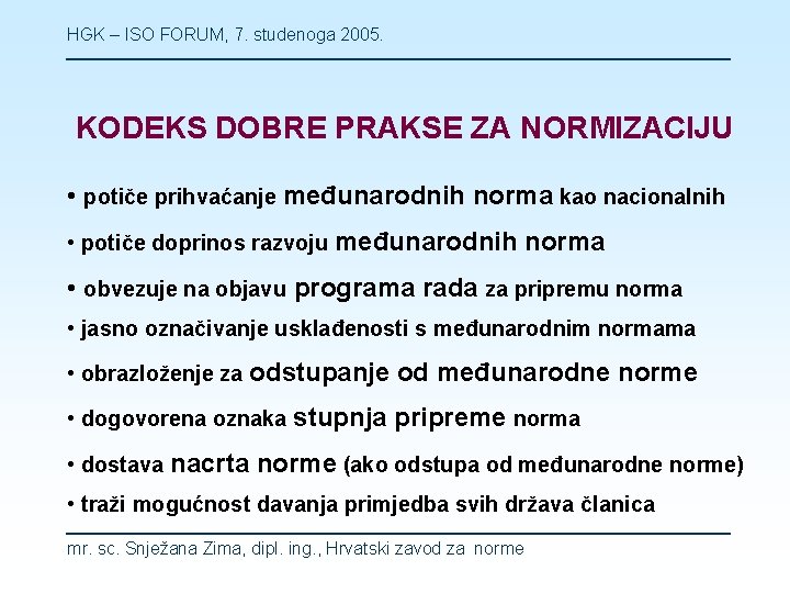 HGK – ISO FORUM, 7. studenoga 2005. KODEKS DOBRE PRAKSE ZA NORMIZACIJU • potiče