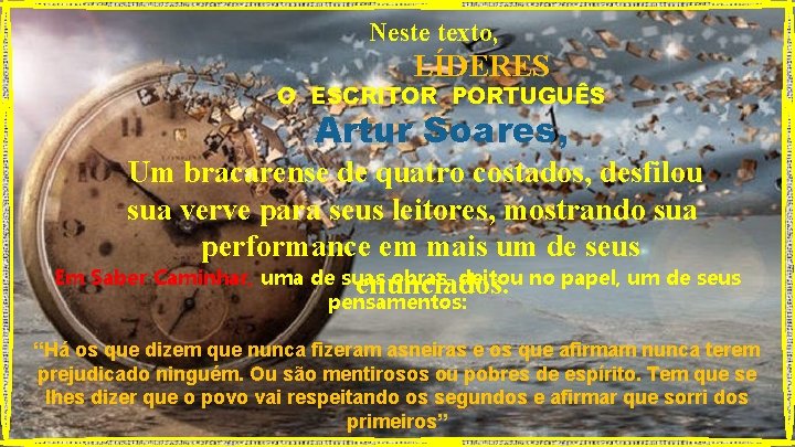 Neste texto, LÍDERES O ESCRITOR PORTUGUÊS Artur Soares, Um bracarense de quatro costados, desfilou