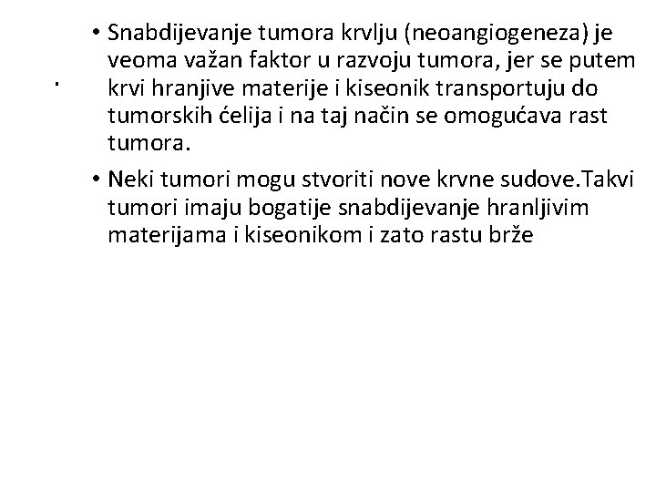 . • Snabdijevanje tumora krvlju (neoangiogeneza) je veoma važan faktor u razvoju tumora, jer