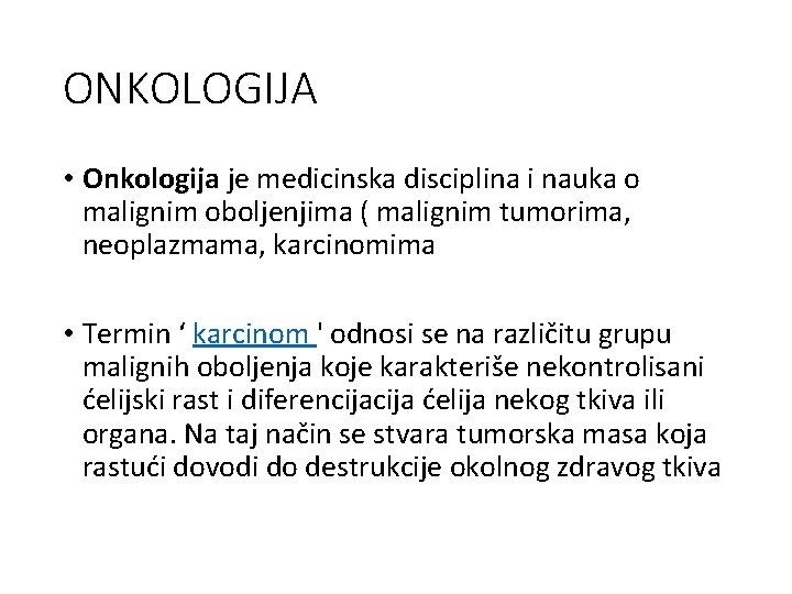 ONKOLOGIJA • Onkologija je medicinska disciplina i nauka o malignim oboljenjima ( malignim tumorima,