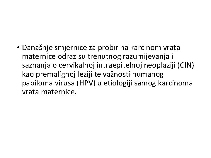  • Današnje smjernice za probir na karcinom vrata maternice odraz su trenutnog razumijevanja