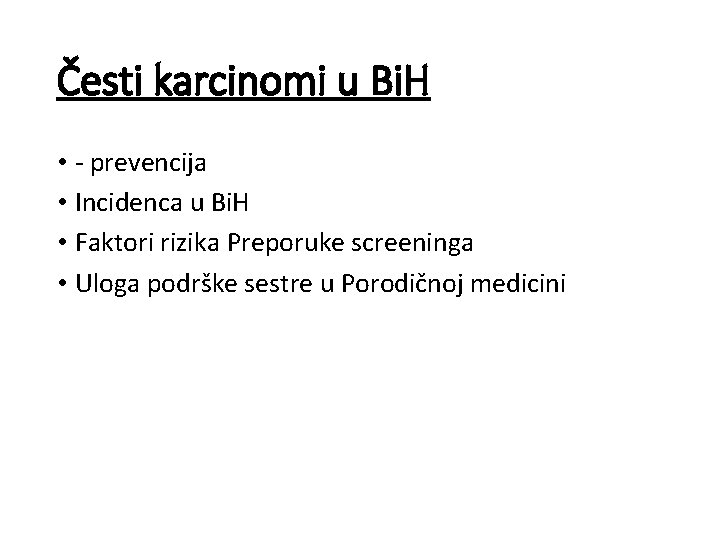 Česti karcinomi u Bi. H • - prevencija • Incidenca u Bi. H •