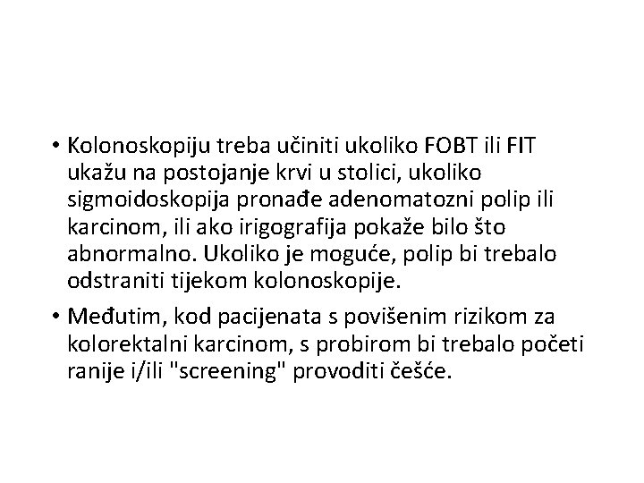  • Kolonoskopiju treba učiniti ukoliko FOBT ili FIT ukažu na postojanje krvi u