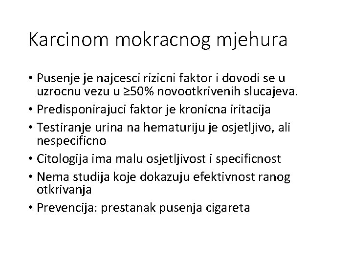 Karcinom mokracnog mjehura • Pusenje je najcesci rizicni faktor i dovodi se u uzrocnu