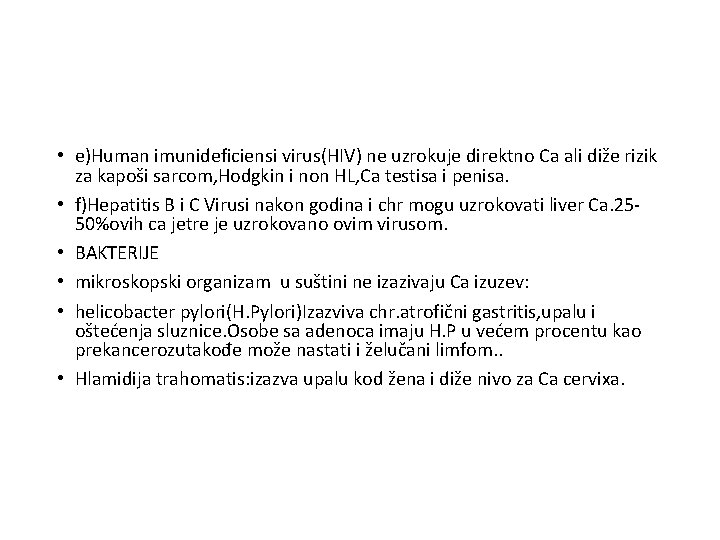  • e)Human imunideficiensi virus(HIV) ne uzrokuje direktno Ca ali diže rizik za kapoši