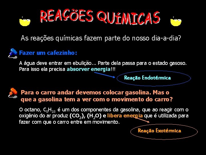 As reações químicas fazem parte do nosso dia-a-dia? Fazer um cafezinho: A água deve